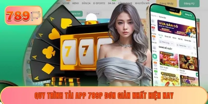 Quy trình tải app 789P đơn giản nhất hiện nay